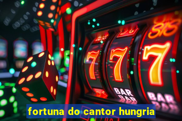 fortuna do cantor hungria